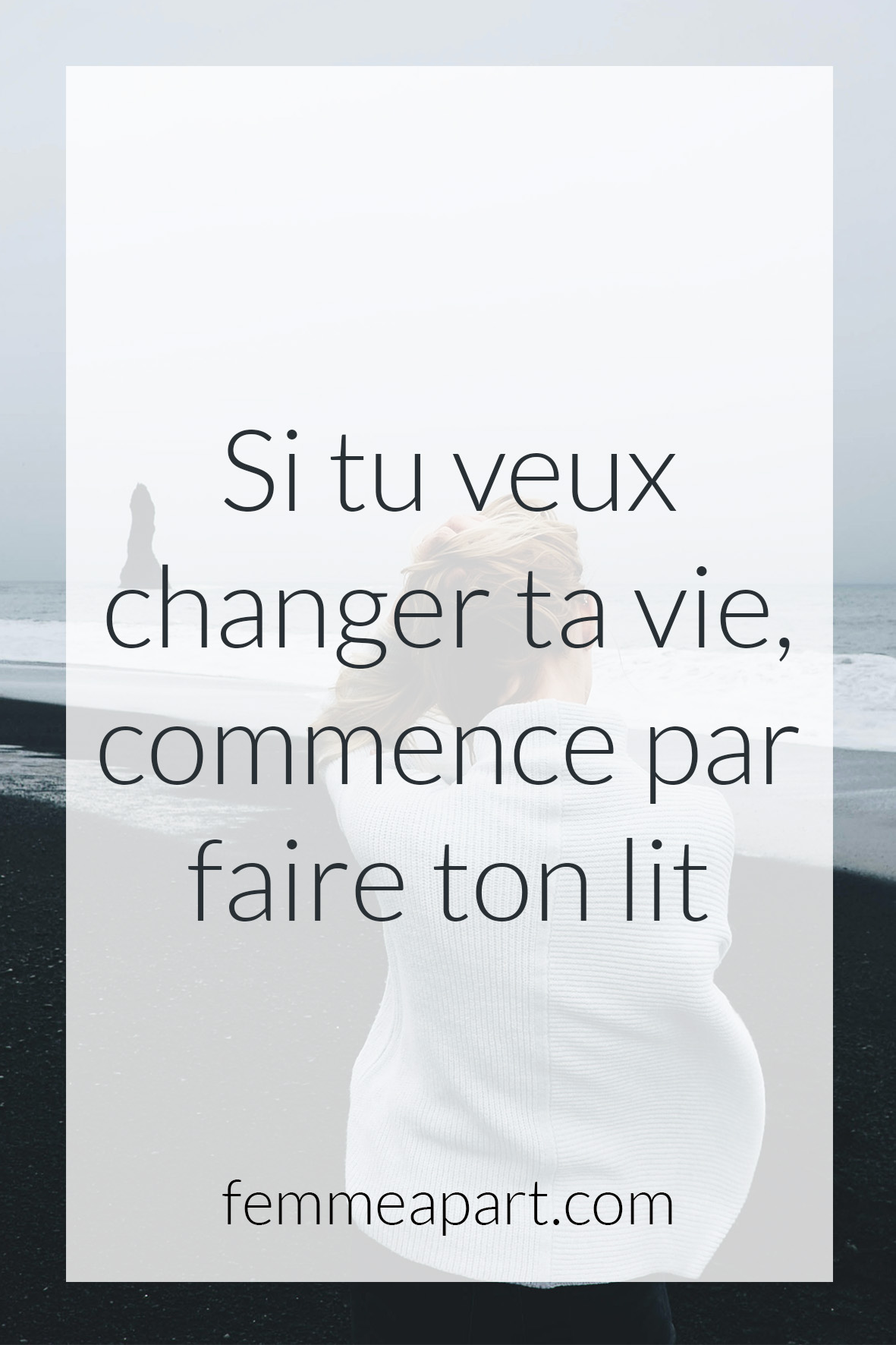 Si tu veux changer ta vie commence par faire ton lit Femme à part